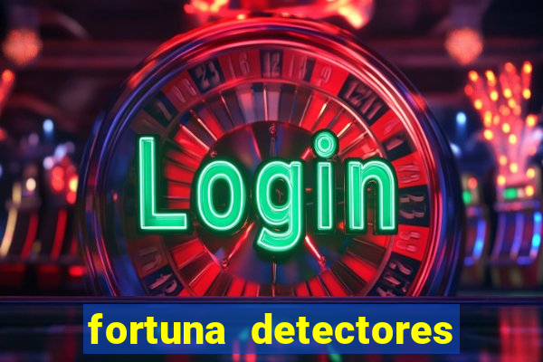 fortuna detectores de metal